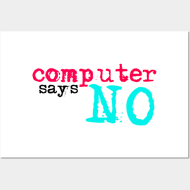 Computer says no - tiktok Wall Art by MyMadMerch